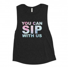 You Can Sip With Us Muscle Tank